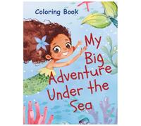 My Big Adventure Under the Sea Coloring Book: Educational coloring pages with sea animals for children 3-8