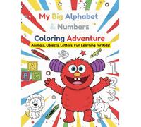 My Big Alphabet And Number Coloring Adventure: Animals • Objects • Letters • Numbers • Fun Learning for Kids!