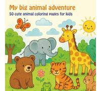 My big animal adventure: 50 cute animal coloring pages for kids ages 3-5