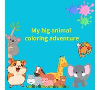 My big animal coloring adventure: A Fun and Easy Coloring Book for Kids Ages 4-8 with Cute and Friendly Animals