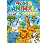 My Big Animal Coloring Adventure: Creative Colouring Book for Preschoolers - Ages 3-5 - Includes Simple Reference Pages to Help Kids Learn