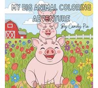 My Big Animal Coloring Adventure: "Little Artists: Animal Adventures" Fun Coloring Pages of Cute and Happy Animals for Toddlers and Preschoolers