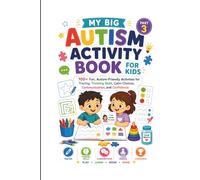 My Big Autism Activity Book Part- 3: 100 plus Fun, Autism-Friendly Activities for Tracing, Thinking Skills, Calm Choices, Communication, and Confidence