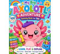 My Big Axolotl Adventure Activity Book for Kids Ages 4-8: Coloring, Mazes, Dot-to-Dot & More Fun Activities for Kids!