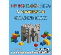 MY BIG BLOCK ABC'S & NUMBERS 1-10 COLORING BOOK: LEARN, COLOR, & PLAY!!!