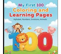 My Big Book of Coloring: Fun and Learning for Little Hands: 100 Pages of Alphabet, Numbers, Emotions, and Farm Animals for Toddlers and Preschoolers to Develop Creativity and Essential Skills