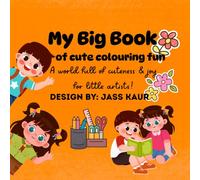 My big book of cute colouring fun: A world full of cuteness and joy for little artists