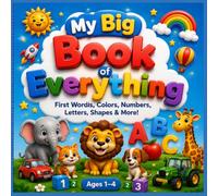 My Big Book of Everything: A Fun Preschool Learning Book with First Words, Colors, Numbers, Letters, Shapes, Animals, Vehicles & More for Toddlers Ages 1-4