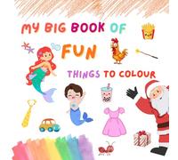 My Big Book of Fun Things to Colour- Vol 2: Easy, Cute Colouring Pages for Kids Ages 3-6 | Animals, Objects, Food, Nature Scenes & More | ... or Holiday Gift for Toddlers & Preschoolers
