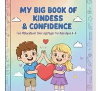My Big Book of Kindness & Confidence: Motivational Coloring Book for Kids Ages 4-8 with Positive Affirmations, Friendship & Character Building: Character Building | Boys & Girls | 40 Coloring pages