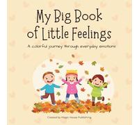 My Big Book of Little Feelings: A Colorful Journey Through Everyday Emotions