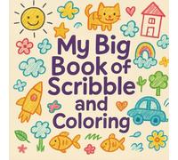 My Big Book of Scribble and Coloring: Early Drawing, Shapes, Animals, Objects, and First Mark-Making for Toddlers Age 1-2