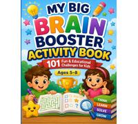 MY BIG BRAIN BOOSTER ACTIVITY BOOK: 101 Fun & Educational Challenges Ages 5-8