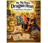 My Big Brave Dragon Heart: Kind Hearts That Help: 3