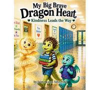 My Big Brave Dragon Heart: Kindness Leads the Way: 4