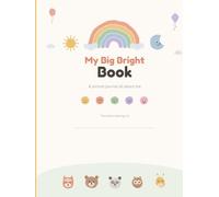 My Big Bright Book: A Picture Journal All About Me - An Undated Daily Drawing, Feelings and Gratitude Journal for Kids Ages 5-11, 100 Pages
