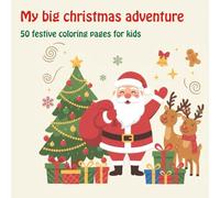 My big christmas adventure: 50 festive coloring pages for kids