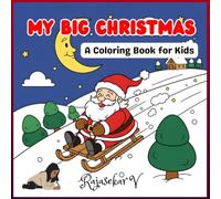 My Big Christmas Coloring Book for Kids Ages 2-8: 50 Fun Santa, Reindeer, Elves, and Festive Winter Fun More for Toddlers & Preschoolers