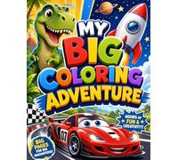 My Big Coloring Adventure: Ignite Your Little One’s Imagination with the Ultimate Coloring Journey!