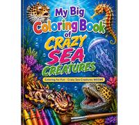 My Big Coloring Book of Crazy Sea Creatures: Coloring for Fun - Crazy Sea Creatures