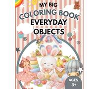 My Big Coloring Book of Everyday Objects: Easy Everyday Objects Coloring Book for Kids Ages 3+ | Things at Home, Clothes, Food, Toys & More | Big Bold Simple Designs