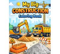 My Big Construction Coloring Book for Kids Ages 3-7: Fun and Easy Construction Vehicles Coloring Pages with Bulldozers, Trucks, Cranes & Tools for Toddlers and Preschoolers