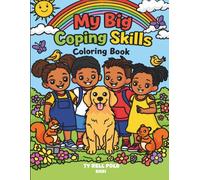 My Big Coping Skills Coloring Book: Helping Children Find Real Fun and Easy Ways to Calm Down, Manage Big feelings and Build Emotional Confidence