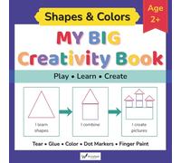 My Big Creativity Book - Shapes & Colors: 5-in-1 Early Learning Activity Book for Ages 2+: Tear, Glue, Color, Make Dots & Finger Paint