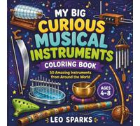 My Big Curious Musical Instruments Coloring Book: 50 More Amazing Instruments from Around the World for Kids to Colo