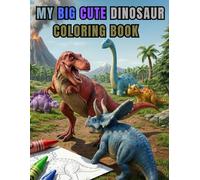 My Big Cute Dinosaur Coloring Book: Large, easy coloring pages for kids with dinosaur numbers and names for Toddlers Ages 2-8