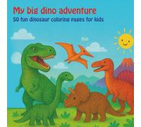 My big dino adventure: 50 fun dinosaur coloring pages for kids