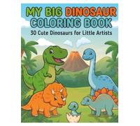 My Big Dinosaur Coloring Book: 30 Cute Dinosaurs for Little Arties