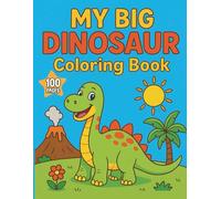 My Big Dinosaurs Coloring Book for Boys and Girls: 100 Fun and Easy Dinosaur Coloring Pages for Kids Ages 3-8 | T-Rex, Triceratops, Stegosaurus, and More!