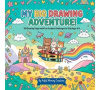 My Big Drawing Adventure: 100 Drawing Pages with Fun Creative Challenges for Kids Ages 4-8