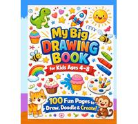 My Big Drawing Book for Kids Ages 4-8: 100 Fun Pages to Draw, Doodle & Create: Includes 100 Kid Friendly Drawing Prompts to Spark Creativity