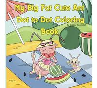 My Big Fat Ant Dot to Dot Coloring Book