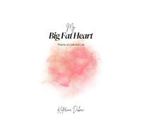 My Big Fat Heart: 115 Poems of Love and Life