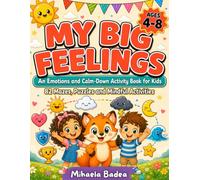 My Big Feelings: An Emotions and Calm-Down Activity Book for Kids Ages 4-8: 82 Mazes, Puzzles and Mindful Activities to Understand Feelings and Build Confidence