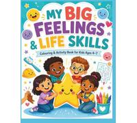 My Big Feelings and Life Skills Colouring Book: Fun Educational Activities for Kids Ages 4-7: Emotions, Kindness, Safety, Healthy Habits, Mazes and More