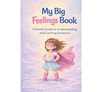 My BIG Feelings Book: A Gentle Guide to Understanding and Calming Emotions