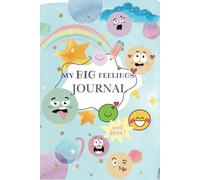 My Big Feelings Journal : Daily Gratitude Journal for Kids: Help Kids To Express Emotions, Practice Mindfulness, Gratitude & Positivity!