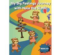 My Big Feelings Journey with Nola the Sloth: A Rhyming Emotions Story & Activity Book for Kids Ages 2-5: Build Social-Emotional Intelligence and ... Activities, and Positive Mindset Skills