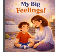 My Big Feelings: Learning How to Stay Calm When Feelings Feel Big