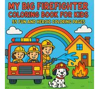 My Big Firefighter Coloring Book for Kids: 55 Fun and Heroic Firefighter Coloring Pages - Fire Trucks, Brave Rescues, Fire Stations & More / Perfect for Kids Ages 3-8
