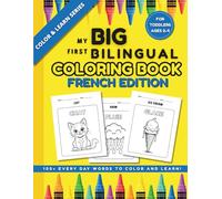 My Big First Bilingual Coloring Book: French Edition: 100+ Everyday Words to Color and Learn! For Toddlers Ages 2-4