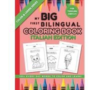 My Big First Bilingual Coloring Book: Italian Edition: 100+ Everyday Words to Color and Learn! For Toddlers Ages 2-4