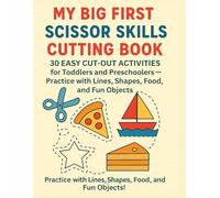 My Big First Scissor Skills Cutting Book: 30 Easy Cut-Out Activities for Toddlers and Preschoolers - Practice with Lines, Shapes, Food, Animals, and Fun Everyday Objects