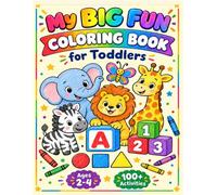 My Big Fun Coloring Book for Toddlers: Learn Animals, Shapes, Colors, Numbers and Letters: Activity Workbook for Kids Ages 2-4