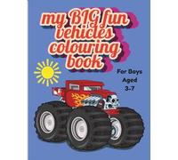 My big fun vehicles colouring book: Trucks, Cars, Diggers & More - Easy and Fun Colouring Pages for Boys Ages 3-7
