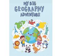 My Big Geography Adventure: Fun Maps, Animals, Flags, and Landmarks from Around the World. Learn About the World Through Coloring for Kids Ages 4-8.
